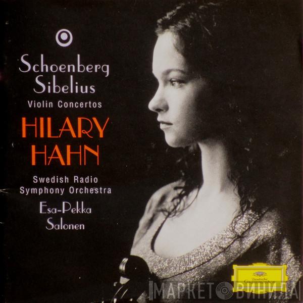 • Arnold Schoenberg - Jean Sibelius , Hilary Hahn . Sveriges Radios Symfoniorkester  Esa-Pekka Salonen  - Violin Concertos