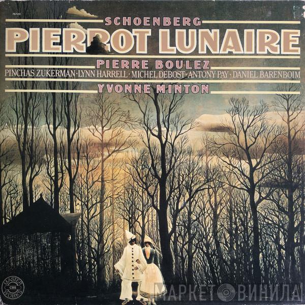 , Arnold Schoenberg , Pierre Boulez , Pinchas Zukerman , Lynn Harrell , Michel Debost , Antony Pay , Daniel Barenboim  Yvonne Minton  - Pierrot Lunaire