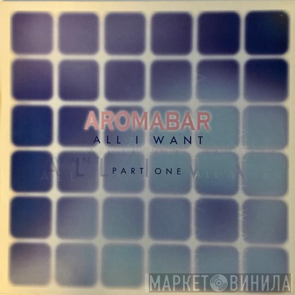  Aromabar  - All I Want (Part One)