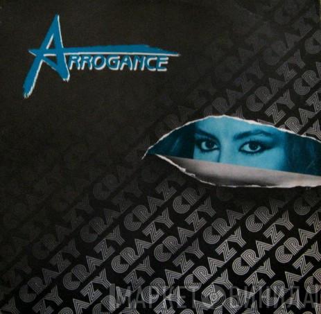 Arrogance - Crazy