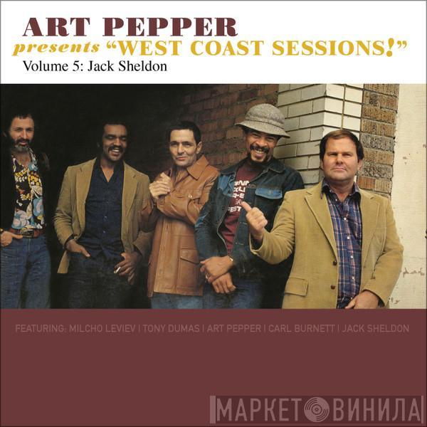 , Art Pepper  Jack Sheldon  - Art Pepper Presents “West Coast Sessions!” Volume 5: Jack Sheldon