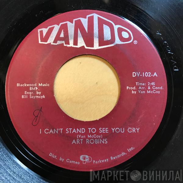 Art Robins - I Can't Stand To See You Cry