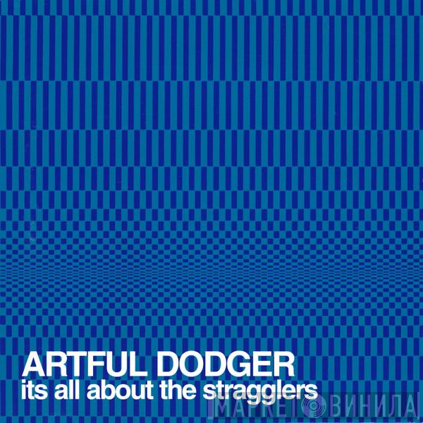 Artful Dodger - It's All About The Stragglers