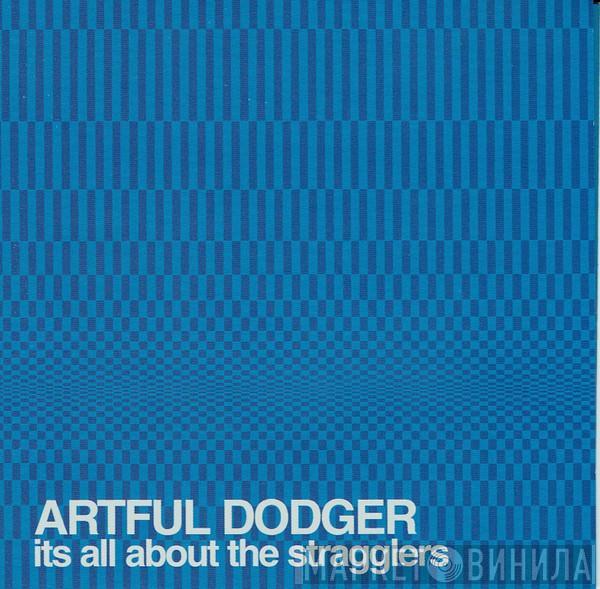 Artful Dodger - Its All About The Stragglers