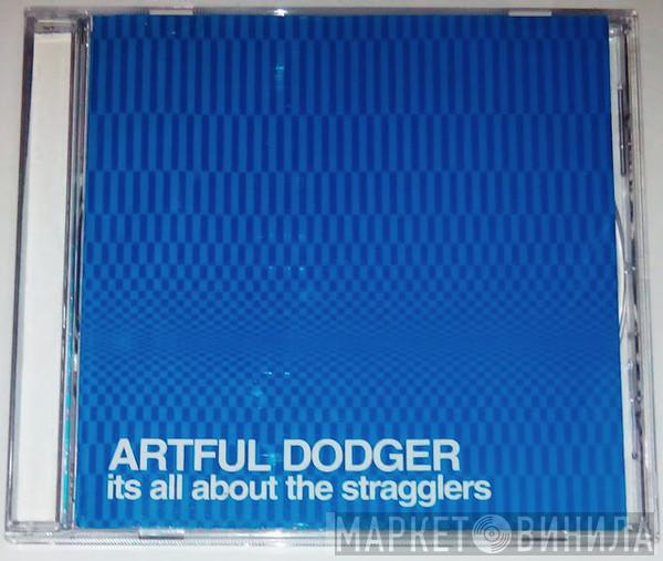  Artful Dodger  - Its All About The Stragglers