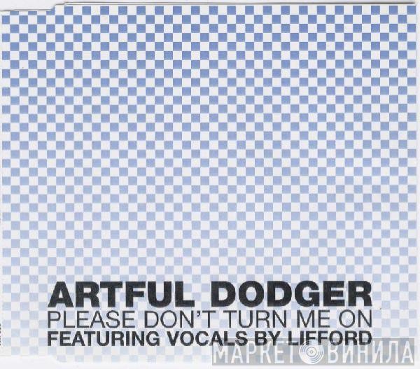 Artful Dodger - Please Don't Turn Me On