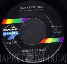  Arthur Alexander  - Show Me The Road / Turn Around (And Try Me)