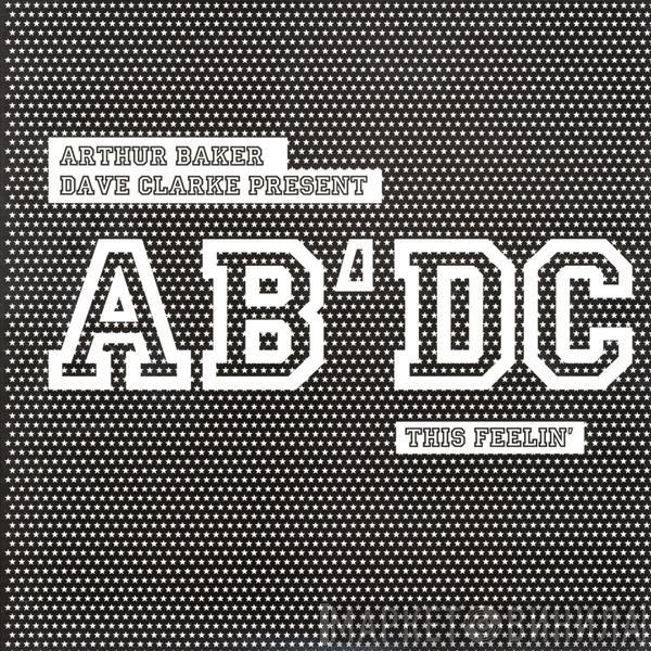 Arthur Baker, Dave Clarke, AB/DC - This Feelin'
