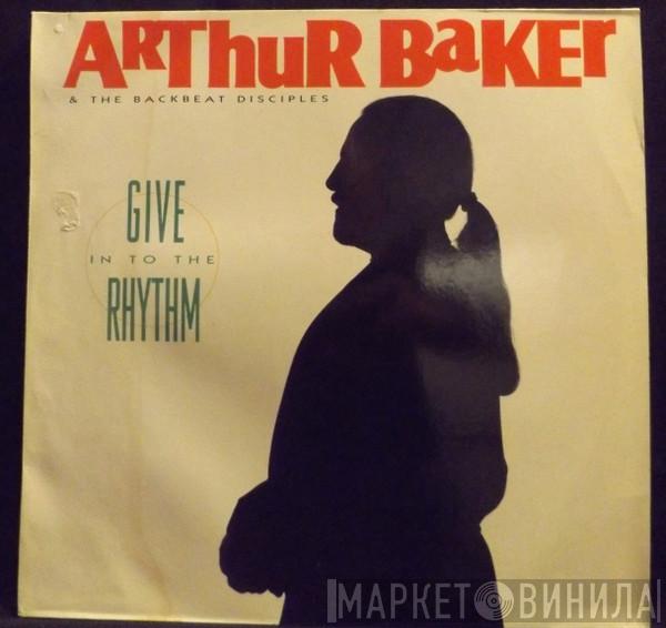 Arthur Baker And The Backbeat Disciples - Give In To The Rhythm