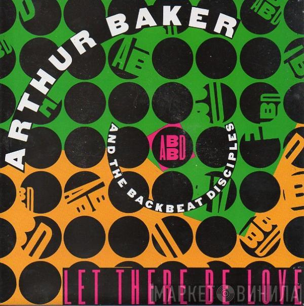 Arthur Baker And The Backbeat Disciples - Let There Be Love