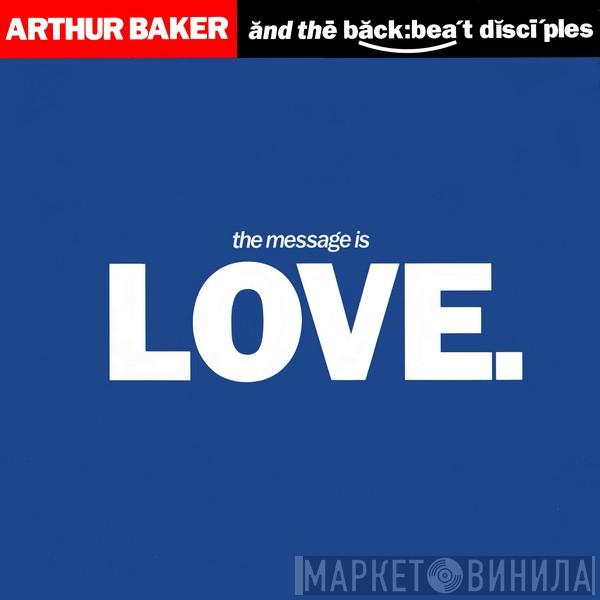  Arthur Baker And The Backbeat Disciples  - The Message Is Love