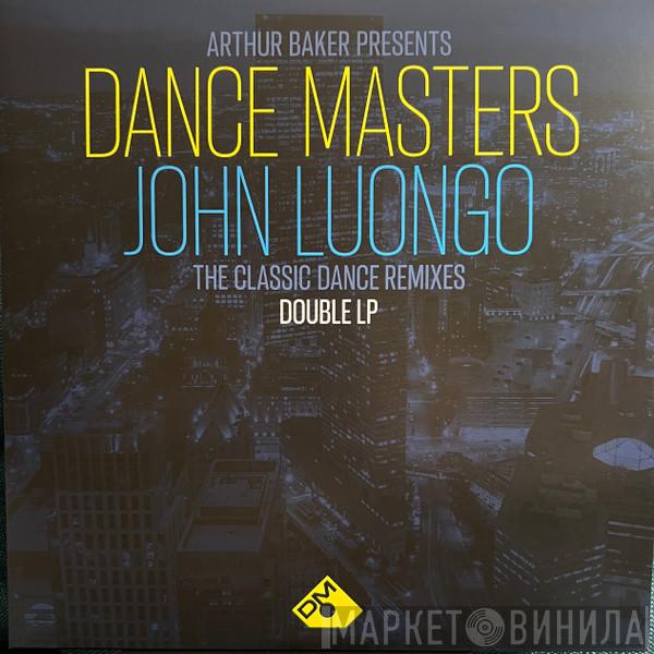 Arthur Baker, John Luongo - Dance Masters: John Luongo (The Classic Dance Remixes)