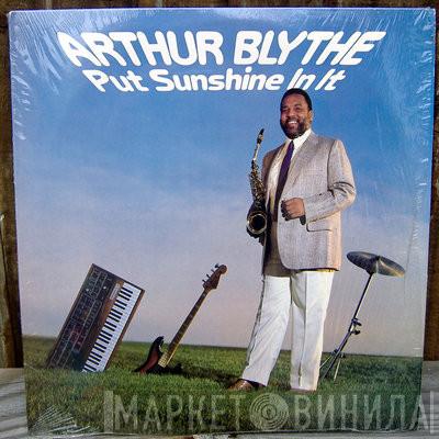 Arthur Blythe - Put Sunshine In It