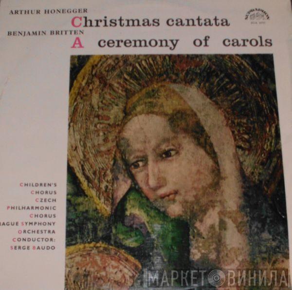 Arthur Honegger, Benjamin Britten, Dětský Sbor Čs. Rozhlasu, Czech Philharmonic Chorus, The Prague Symphony Orchestra, Serge Baudo - Christmas Cantata / A Ceremony Of Carols