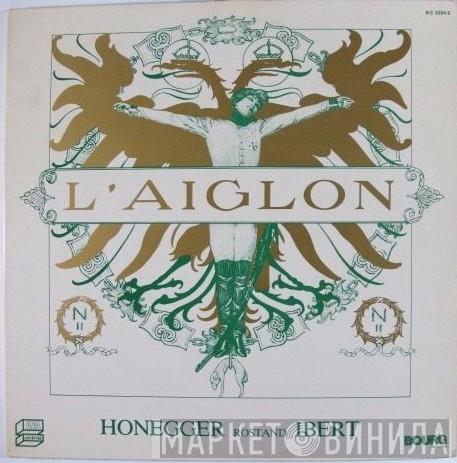 Arthur Honegger, Jacques Ibert, Edmond Rostand - L'Aiglon