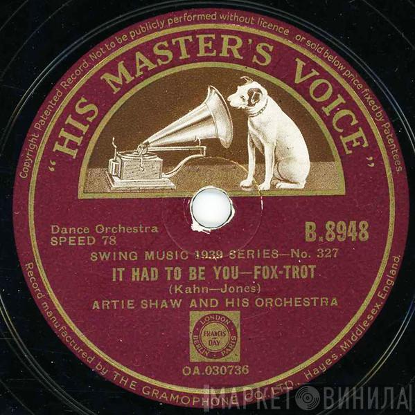 Artie Shaw And His Orchestra  - It Had To Be You / I Can't Believe That You're In Love With Me