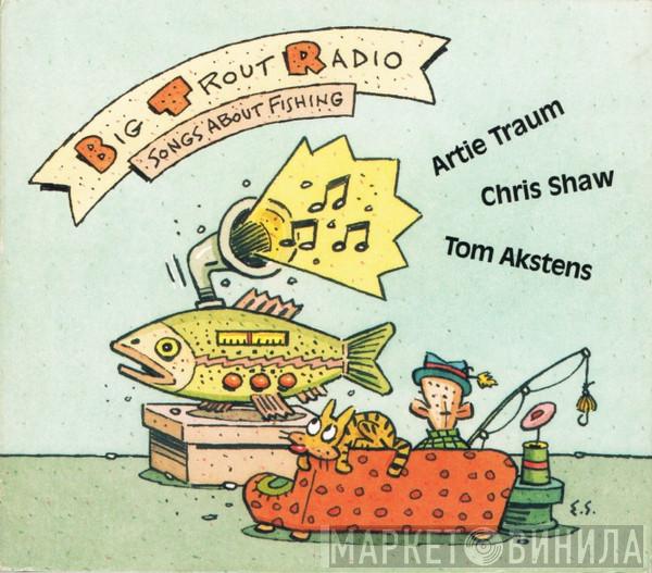 Artie Traum, Christopher Shaw , Tom Akstens - Big Trout Radio - Songs About Fishing