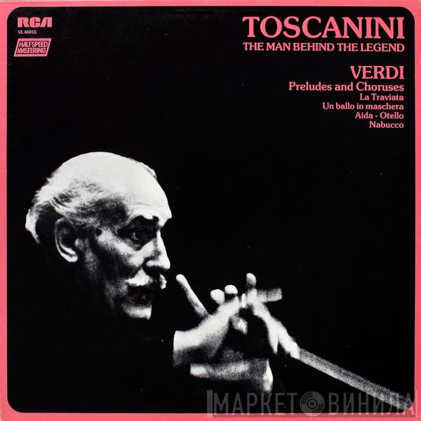Arturo Toscanini, NBC Symphony Orchestra, Giuseppe Verdi - Toscanini: The Man Behind The Legend - Verdi Opera Preludes And Choruses