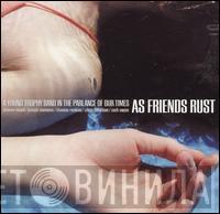As Friends Rust - A Young Trophy Band In The Parlance Of Our Times