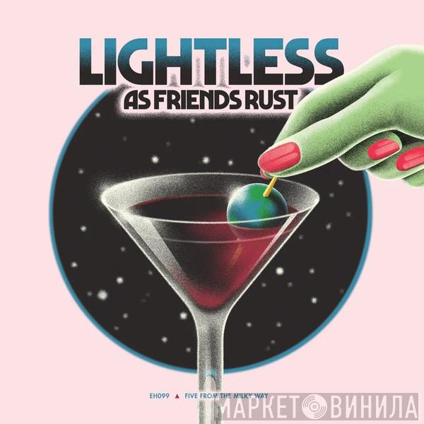 As Friends Rust - Lightless