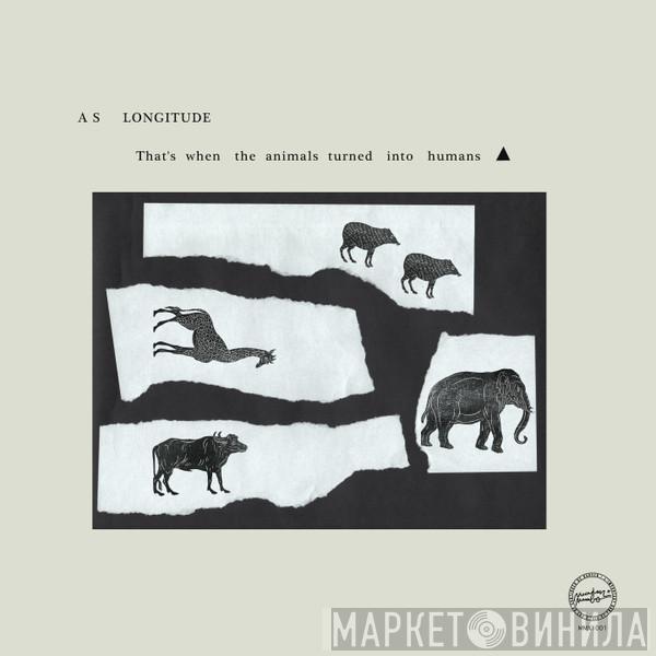 As Longitude - That's When The Animals Turned Into Humans