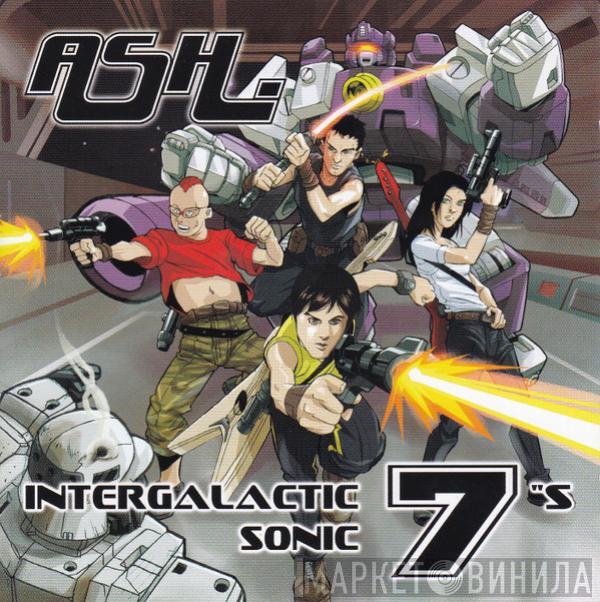  Ash  - Intergalactic Sonic 7"s
