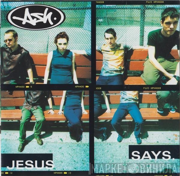 Ash - Jesus Says
