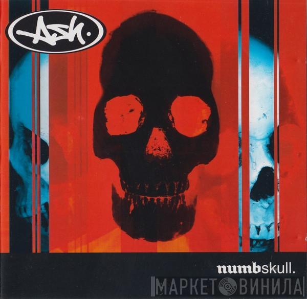 Ash - Numbskull