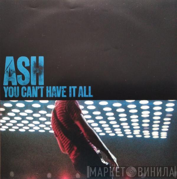 Ash - You Can't Have It All