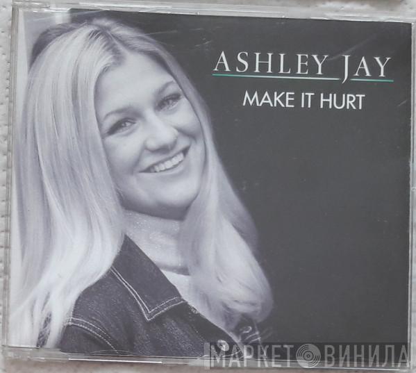 Ashley Jay - Make it Hurt