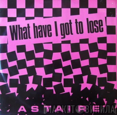 Astaire - What Have I Got To Lose