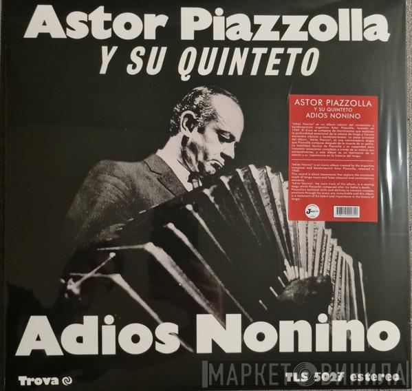  Astor Piazzolla Y Su Quinteto  - Adios Nonino