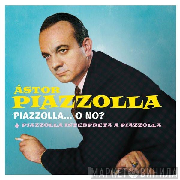  Astor Piazzolla Y Su Quinteto  - Piazzolla... O No? + Piazzolla Interpreta A Piazzolla