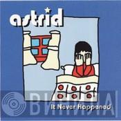 Astrid  - It Never Happened