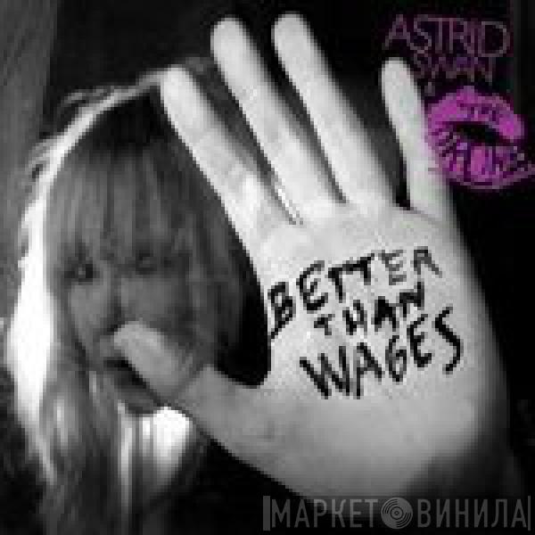 Astrid Swan, The Drunk Lovers - Better Than Wages