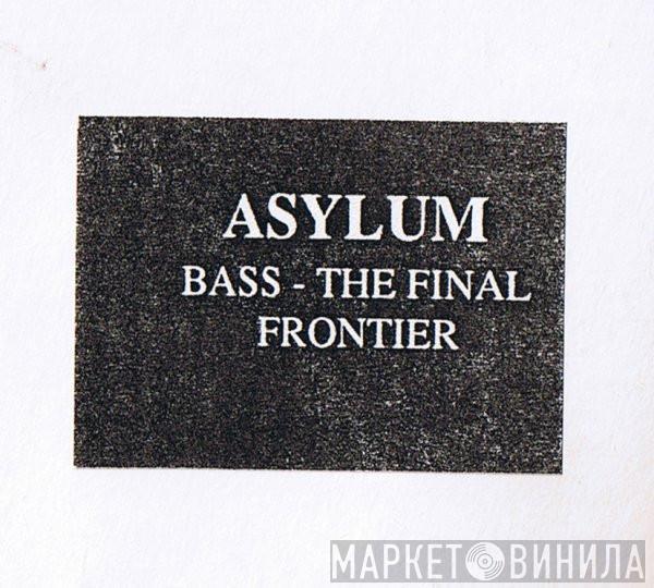  Asylum   - Bass - The Final Frontier
