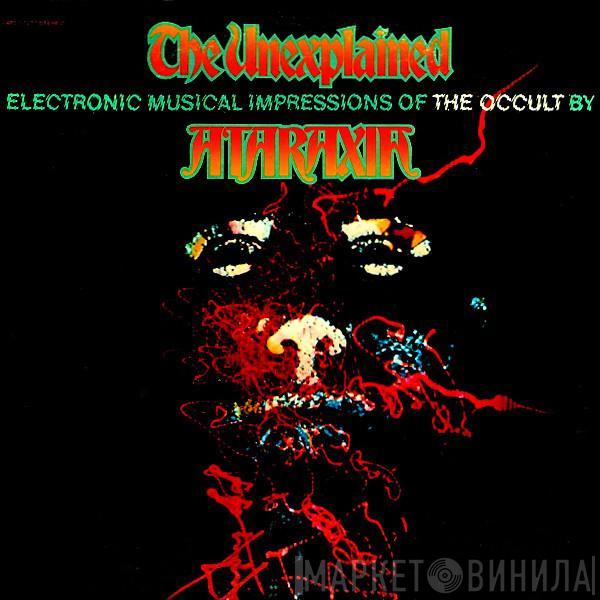  Ataraxia   - The Unexplained (Electronic Musical Impressions Of The Occult)