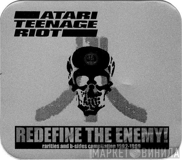 Atari Teenage Riot - Redefine The Enemy! ‎– Rarities And B-Sides Compilation 1992-1999