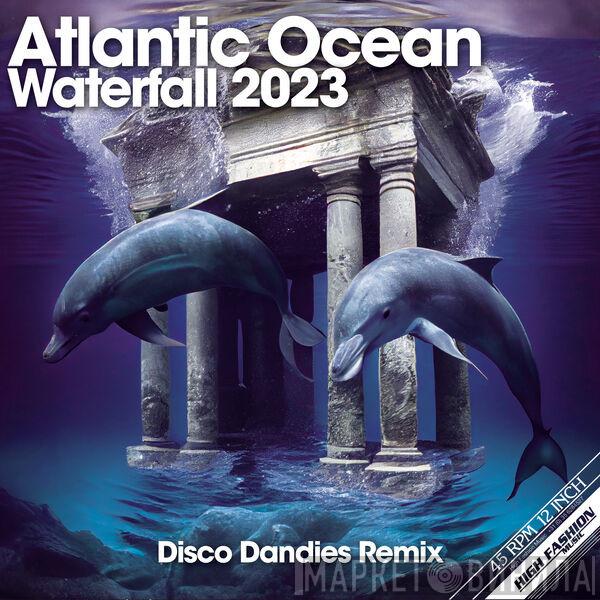  Atlantic Ocean  - Waterfall 2023 (Disco Dandies Remix)
