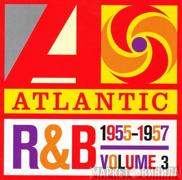  - Atlantic R&B 1947-1974 - Volume 3: 1955-1957