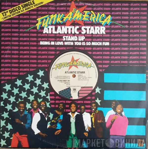 Atlantic Starr - Stand Up / Being In Love With You Is So Much Fun