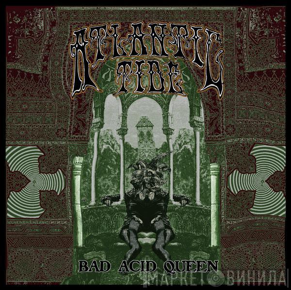 Atlantic Tide - Bad Acid Queen