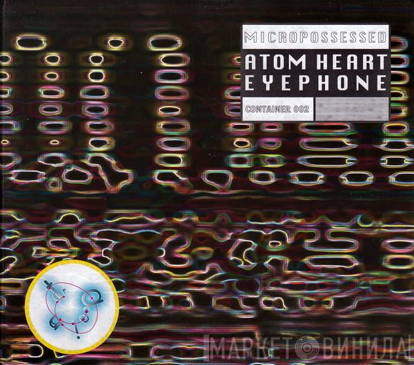 , Atom Heart  Eyephone  - Micropossessed