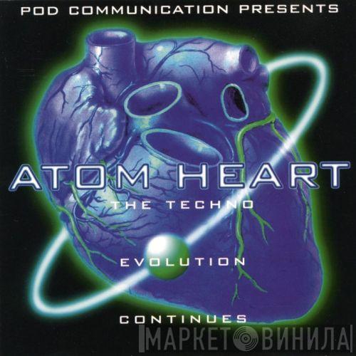  Atom Heart  - Pod Communication Presents Atom Heart (The Techno Evolution Continues)