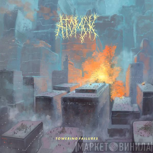 Atomçk - Towering Failures