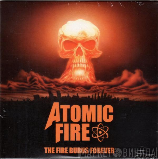  - Atomic Fire (The Fire Burns Forever)