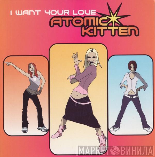  Atomic Kitten  - I Want Your Love
