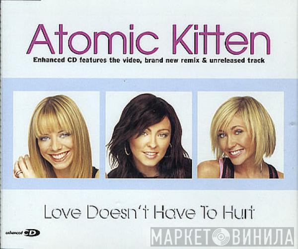  Atomic Kitten  - Love Doesn't Have To Hurt