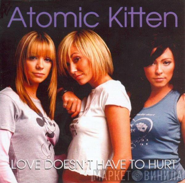  Atomic Kitten  - Love Doesn't Have To Hurt