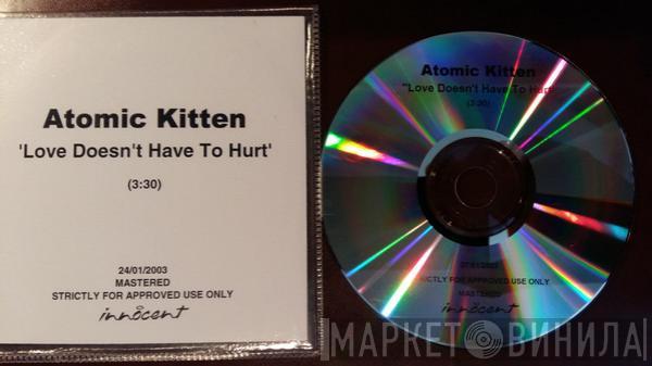  Atomic Kitten  - Love Doesn't Have To Hurt